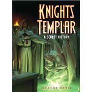 Knights Templar A Secret History by Davis, Graeme; Tan, Darren, 9781782004097