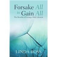 Forsake All to Gain All by Ross, Linda, 9781982224097