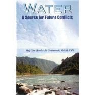 Water A Source for Future Conflicts by Chaturvedi, A K., 9789384464097