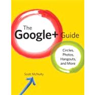 The Google+ Guide Circles, Photos, and Hangouts by Mcnulty, Scott, 9780321814098