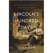 Lincoln's Hundred Days by Masur, Louis P., 9780674284098