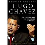 Hugo Chvez Oil, Politics, and the Challenge to the U.S. by Kozloff, Nikolas, 9781403984098