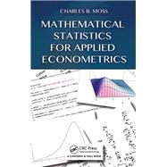 Mathematical Statistics for Applied Econometrics by Moss; Charles B, 9781466594098
