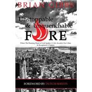 Unstoppable & Unquenchable Fire by Gibbs, Brian; Sheets, Dutch, 9781505644098