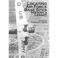Locating Air Force Base Sites by Office of Air Force History; United States Air Force, 9781508614098