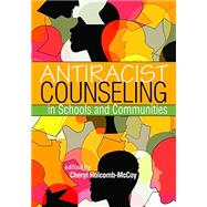 Antiracist Counseling in Schools and Communities by Cheryl Holcomb-McCoy, 9781556204098