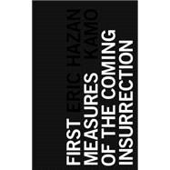 First Measures of the Coming Insurrection by Hazan, Eric; Kamo; Camiller, Patrick, 9781783604098
