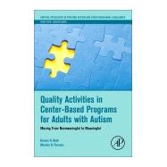 Quality Activities in Center-Based Programs for Adults with Autism by Reid, Dennis H.; Parsons, Marsha B., 9780128094099