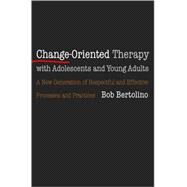 Change-Oriented Therapy with Adolescents and Young Adults by Bertolino, Bob, 9780393704099