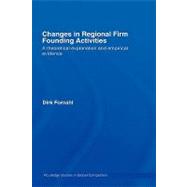 Changes in Regional Firm Founding Activities: A Theoretical Explanation and Empirical Evidence by Fornahl; Dirk, 9780415404099