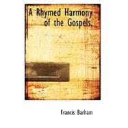 A Rhymed Harmony of the Gospels by Barham, Francis, 9780554624099