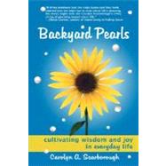 Backyard Pearls: Cultivating Wisdom and Joy in Everyday Life by Scarborough, Carolyn, 9780615174099