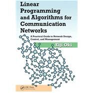 Linear Programming and Algorithms for Communication Networks: A Practical Guide to Network Design, Control, and Management by Oki; Eiji, 9781138034099