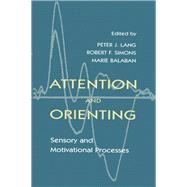 Attention and Orienting: Sensory and Motivational Processes by Lang,Peter J.;Lang,Peter J., 9781138964099