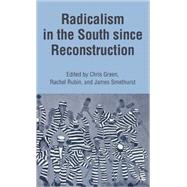 Radicalism in the South Since Reconstruction by Smethurst, James; Rubin, Rachel; Green, Chris, 9781403974099