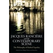 Jacques Ranciere and the Contemporary Scene The Philosophy of Radical Equality by Deranty, Jean-Philippe; Ross, Alison, 9781441114099