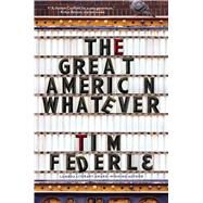 The Great American Whatever by Federle, Tim, 9781481404099