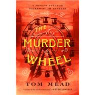 The Murder Wheel A Locked-Room Mystery by Mead, Tom, 9781613164099