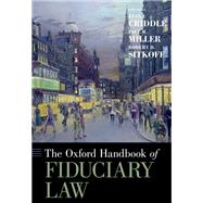 The Oxford Handbook of Fiduciary Law by Criddle, Evan J.; Miller, Paul B.; Sitkoff, Robert H., 9780190634100