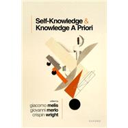 Self-Knowledge and Knowledge A Priori by Melis, Giacomo; Merlo, Giovanni; Wright, Crispin, 9780198894100
