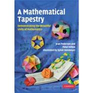 A Mathematical Tapestry: Demonstrating the Beautiful Unity of Mathematics by Peter Hilton , Jean Pedersen , Illustrated by Sylvie Donmoyer, 9780521764100