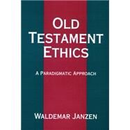 Old Testament Ethics: A Paradigmatic Approach by Janzen, Waldemar, 9780664254100