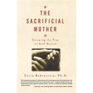 The Sacrificial Mother Escaping the Trap of Self-Denial by Rubenstein, Carin, 9780786884100
