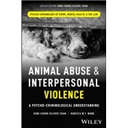 Animal Abuse and Interpersonal Violence A Psycho-Criminological Understanding by Chan, Heng Choon (Oliver); Wong, Rebecca W., 9781119894100