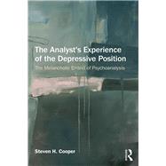 The Analyst's Experience of the Depressive Position: The Melancholic Errand of Psychoanalysis by Cooper; Steven H., 9781138844100