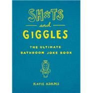 Sh*ts and Giggles by Adams, Katie, 9781250164100