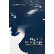 Migrant Belongings Memory, Space, Identity by Fortier, Anne-Marie, 9781859734100