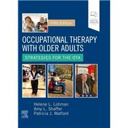 Occupational Therapy with Older Adults by Helene Lohman; Amy Shaffer; Patricia Watford, 9780323824101