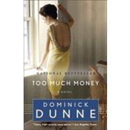 Too Much Money A Novel by Dunne, Dominick, 9780345464101