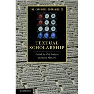 The Cambridge Companion to Textual Scholarship by Edited by Neil Fraistat , Julia Flanders, 9780521514101