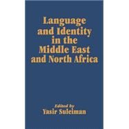 Language and Identity in the Middle East and North Africa by Suleiman,Yasir, 9780700704101