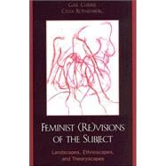 Feminist (Re)visions of the Subject Landscapes, Ethnoscapes, and Theoryscapes by Currie, Gail; Rothenberg, Celia E.; Armstrong, Mary; Arnstein, Mimi; Blaustein, Jessica Barkley; Bury, Rhiannon; Chen, Melinda Yuen-ching; Cheng, Shu-Ju Ada; Gibb, Camilla; McGibbon, Jacqueline; Millward, Liz; Moore, Henrietta; Subramaniam, Banu; Vallely,, 9780739104101