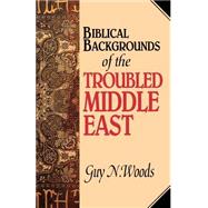 Biblical Backgrounds of the Troubled Middle East by Fry, Malcolm C.; Harrison, Harrold D., 9780892254101