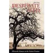 Desperate Seed: Ellsworth, Kansas on the Violent Frontier by GRAY JIM, 9780982274101