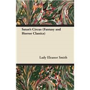 Satan's Circus (Fantasy and Horror Classics) by Lady Eleanor Smith, 9781447404101