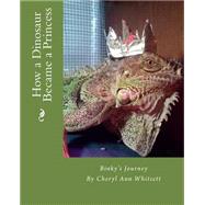 How a Dinosaur Became a Princess by Whitsett, Cheryl Ann, 9781511514101