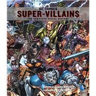 DC Comics: Super-Villains The Complete Visual History by Wallace, Daniel; Jimenez, Phil; Smith, Kevin, 9781608874101
