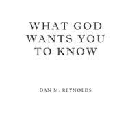What God Wants You to Know by Reynolds, Dan M., 9781631854101