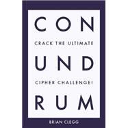 Conundrum Crack the Ultimate Cipher Challenge by Clegg, Brian, 9781785784101