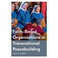 Faith-based Organizations in Transnational Peacebuilding by Schwarz, Tanya B., 9781786604101