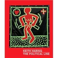 Keith Haring The Political Line by Buchhart, Dieter; Cox, Julian; Thompson, Robert Farris; Myers-Szupinska, Julian; Gruen, Julia, 9783791354101