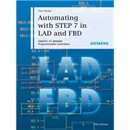 Automating with STEP 7 in LAD and FBD SIMATIC S7-300/400 Programmable Controllers by Berger, Hans, 9783895784101