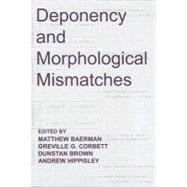 Deponency and Morphological Mismatches by Baerman, Matthew; Corbett, Greville G.; Brown, Dunstan; Hippisley, Andrew, 9780197264102