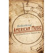 Rethinking American Music by Browner, Tara; Riis, Thomas L., 9780252084102