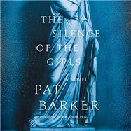 The Silence of the Girls A Novel by Barker, Pat, 9780525564102