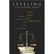 Leveling the Playing Field Justice, Politics, and College Admissions by Fullinwider, Robert K.; Lichtenberg, Judith, 9780742514102